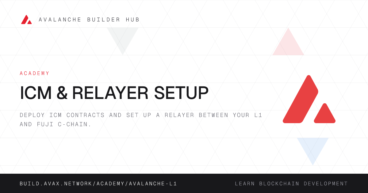 ICM & Relayer Setup | Avalanche Builder Hub
