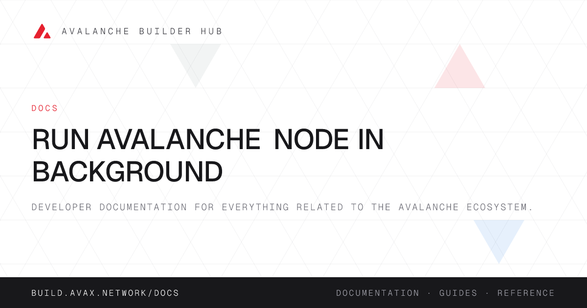 Run Avalanche Node in Background | Avalanche Builder Hub