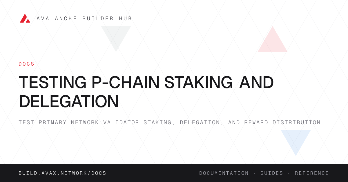 Testing P-Chain Staking and Delegation | Avalanche Builder Hub