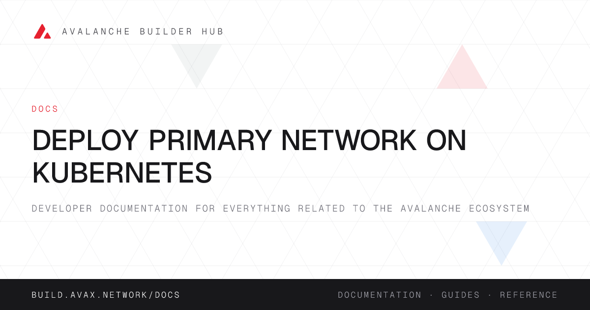 Deploy Primary Network on Kubernetes | Avalanche Builder Hub